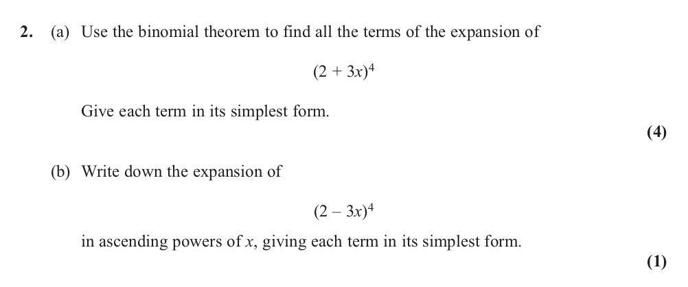2.-(a)-Use-the-binomial-theorem-to-find-all-the-terms-of-the-expansion-of--$(2-+-3x)^4$-Give-each-term-in-its-simplest-form-Edexcel-A-Level Maths Pure-Question 4-2013-Paper 4.png